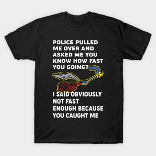 Police pulled me over and asked me T-Shirt